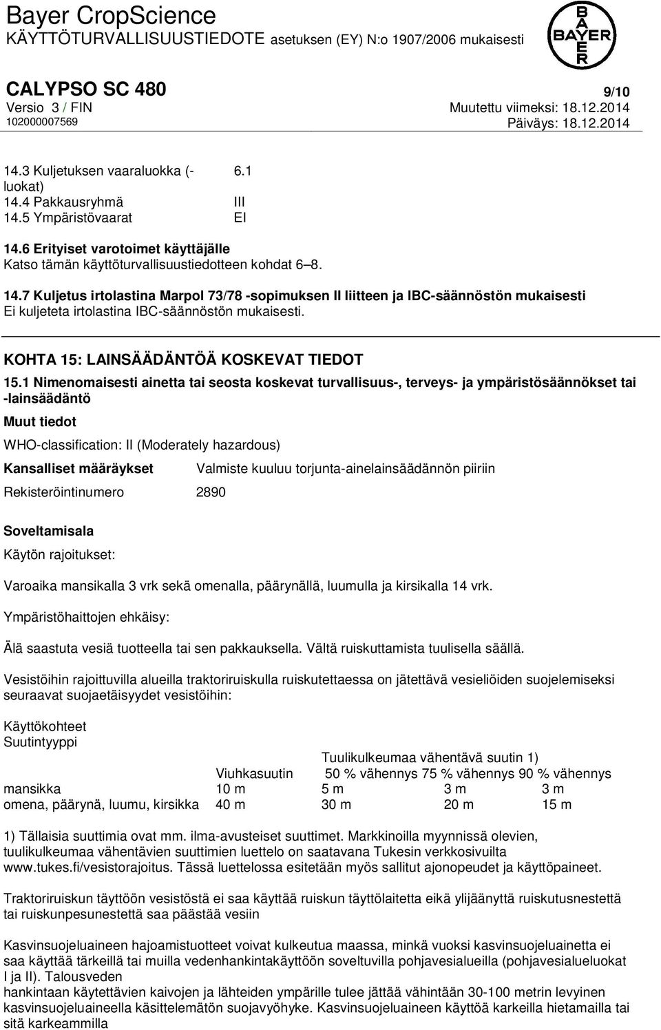 1 Nimenomaisesti ainetta tai seosta koskevat turvallisuus-, terveys- ja ympäristösäännökset tai -lainsäädäntö Muut tiedot WHO-classification: II (Moderately hazardous) Kansalliset määräykset