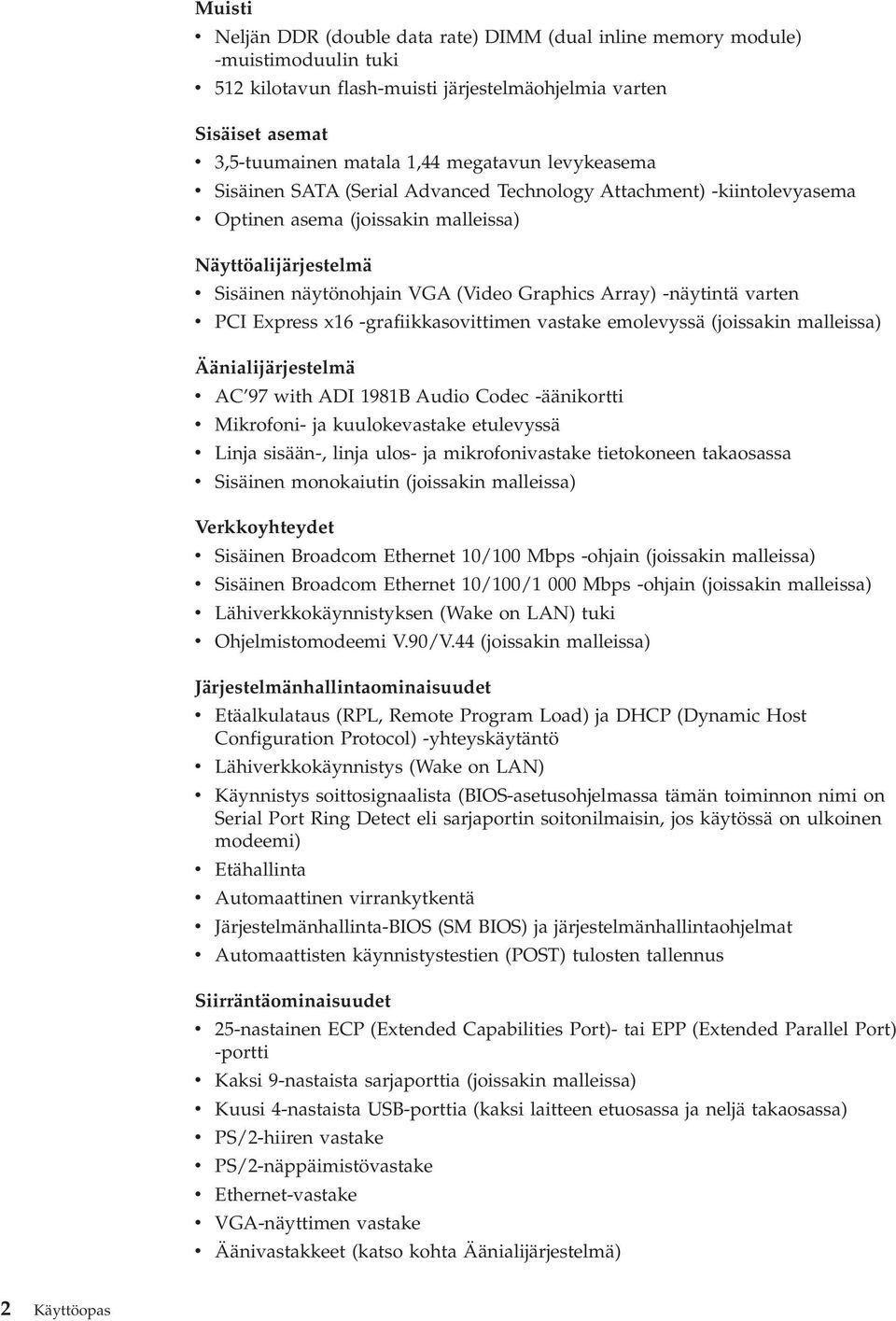 Array) -näytintä varten v PCI Express x16 -grafiikkasovittimen vastake emolevyssä (joissakin malleissa) Äänialijärjestelmä v AC 97 with ADI 1981B Audio Codec -äänikortti v Mikrofoni- ja