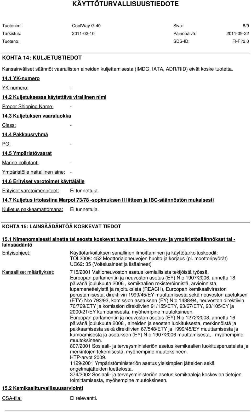 5 Ympäristövaarat Marine pollutant: - Ympäristölle haitallinen aine: - 14.