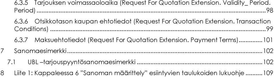 .. 0 7 Sanomaesimerkki... 02 7. UBL tarjouspyyntösanomaesimerkki.