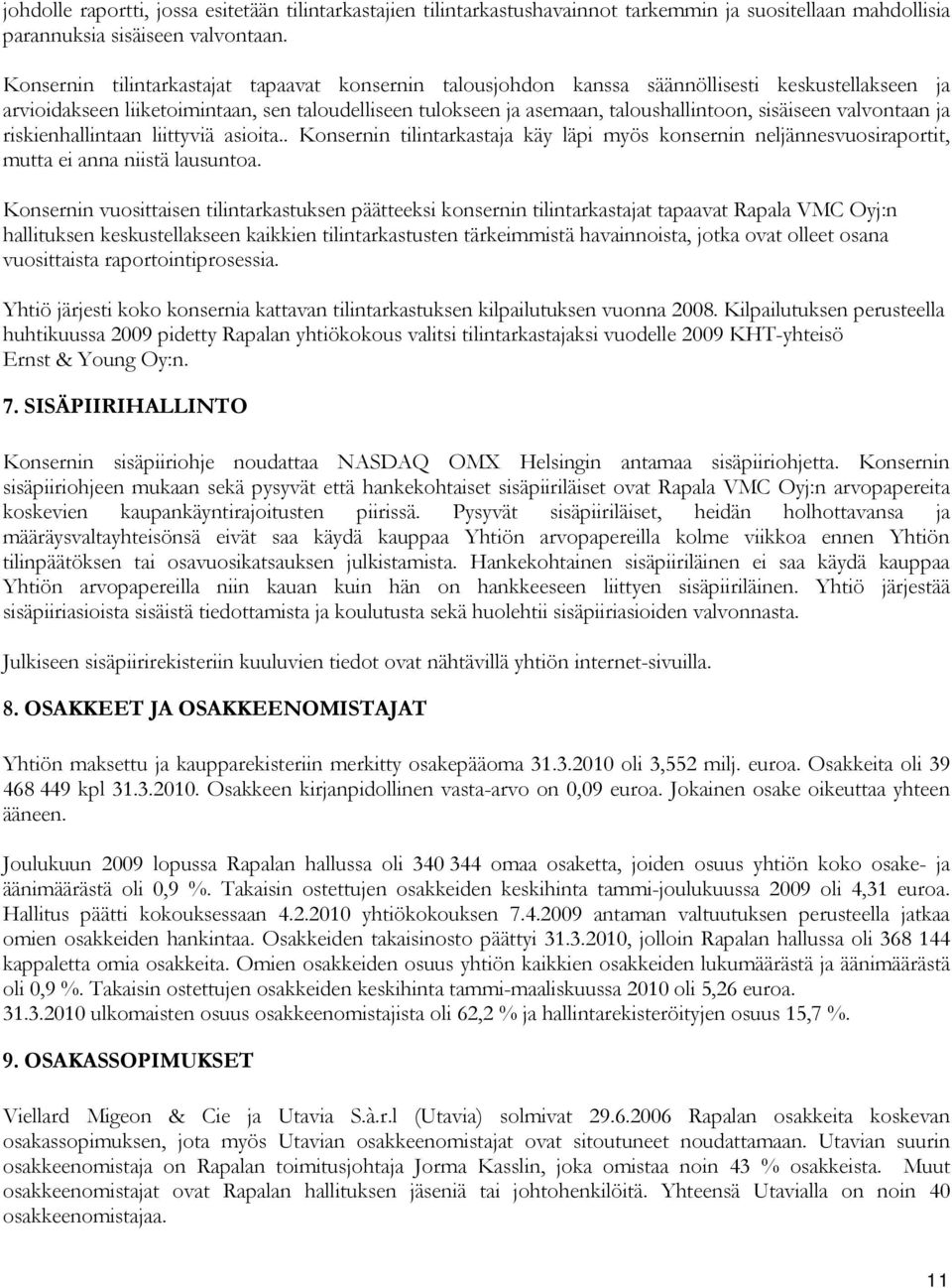 sisäiseen valvontaan ja riskienhallintaan liittyviä asioita.. Konsernin tilintarkastaja käy läpi myös konsernin neljännesvuosiraportit, mutta ei anna niistä lausuntoa.