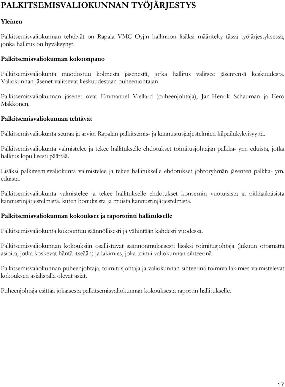 Palkitsemisvaliokunnan jäsenet ovat Emmanuel Viellard (puheenjohtaja), Jan-Henrik Schauman ja Eero Makkonen.