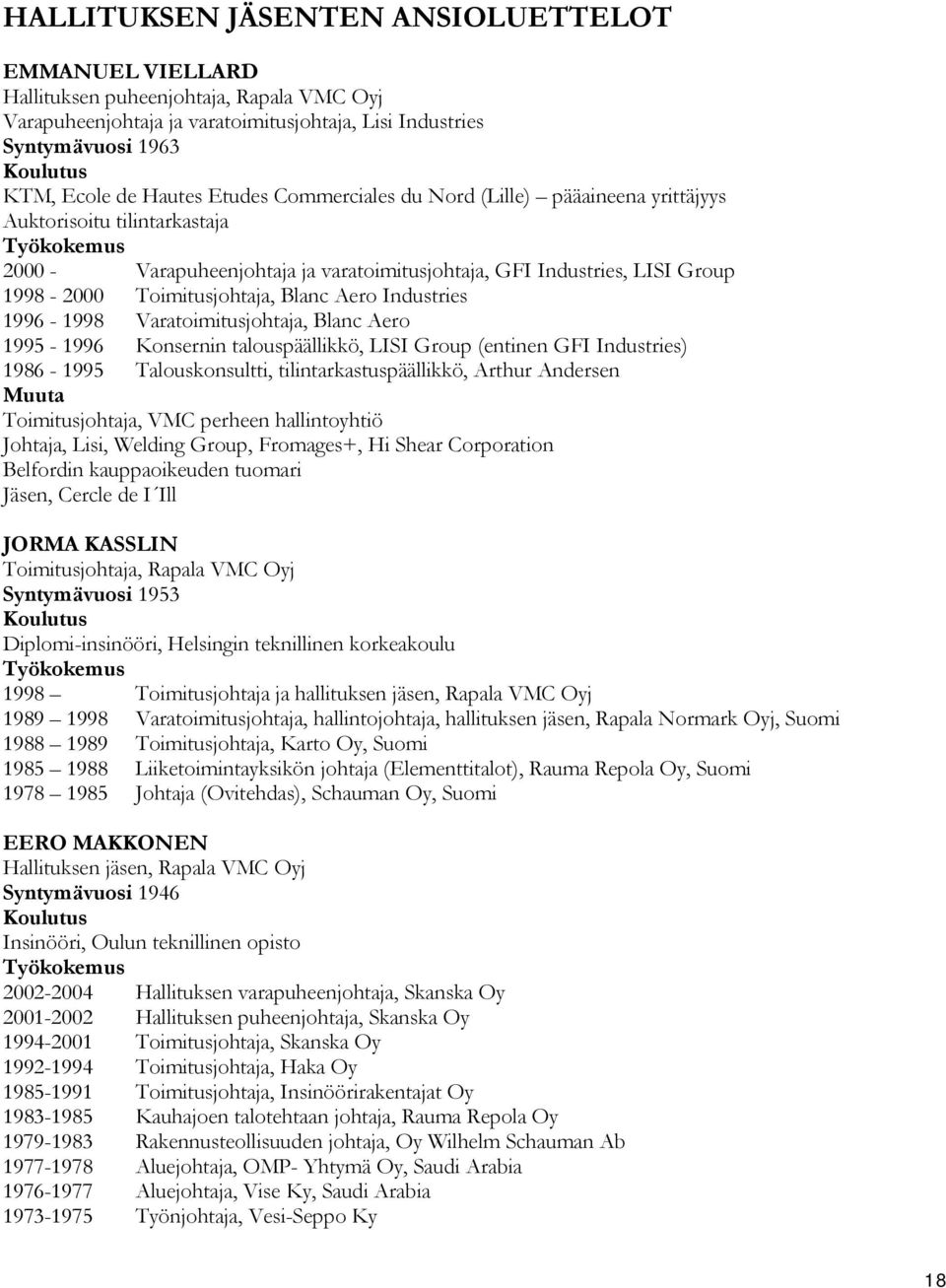 Toimitusjohtaja, Blanc Aero Industries 1996-1998 Varatoimitusjohtaja, Blanc Aero 1995-1996 Konsernin talouspäällikkö, LISI Group (entinen GFI Industries) 1986-1995 Talouskonsultti,