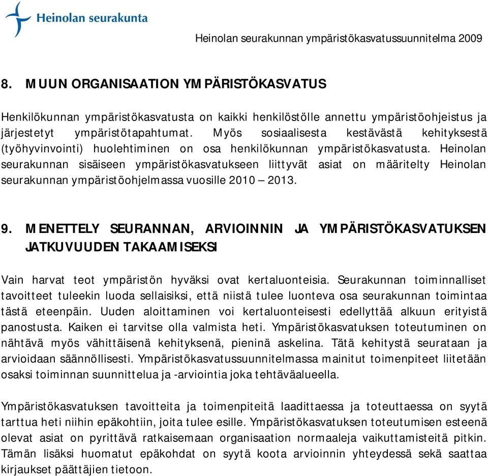 Heinolan seurakunnan sisäiseen ympäristökasvatukseen liittyvät asiat on määritelty Heinolan seurakunnan ympäristöohjelmassa vuosille 2010 2013. 9.