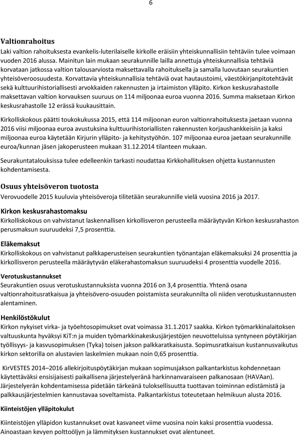 yhteisöveroosuudesta. Korvattavia yhteiskunnallisia tehtäviä ovat hautaustoimi, väestökirjanpitotehtävät sekä kulttuurihistoriallisesti arvokkaiden rakennusten ja irtaimiston ylläpito.