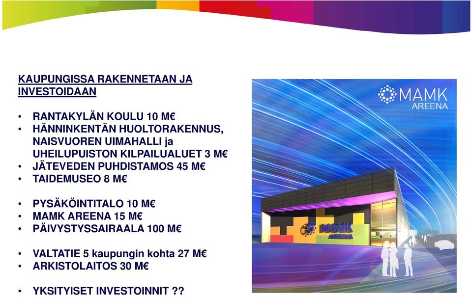 PUHDISTAMOS 45 M TAIDEMUSEO 8 M PYSÄKÖINTITALO 10 M MAMK AREENA 15 M