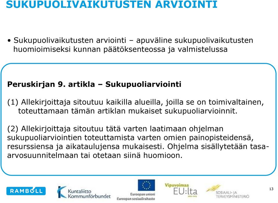 artikla Sukupuoliarviointi (1) Allekirjoittaja sitoutuu kaikilla alueilla, joilla se on toimivaltainen, toteuttamaan tämän artiklan mukaiset