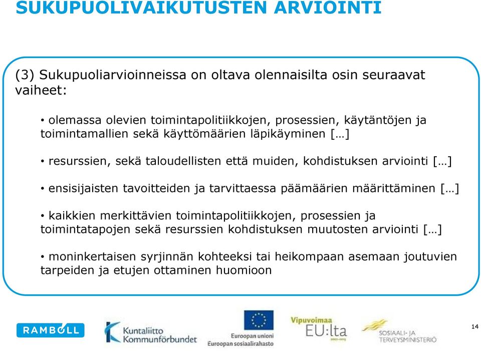 ensisijaisten tavoitteiden ja tarvittaessa päämäärien määrittäminen [ ] kaikkien merkittävien toimintapolitiikkojen, prosessien ja toimintatapojen sekä