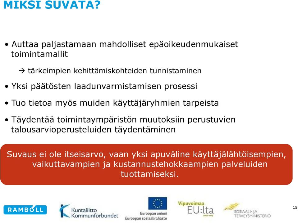 Yksi päätösten laadunvarmistamisen prosessi Tuo tietoa myös muiden käyttäjäryhmien tarpeista Täydentää