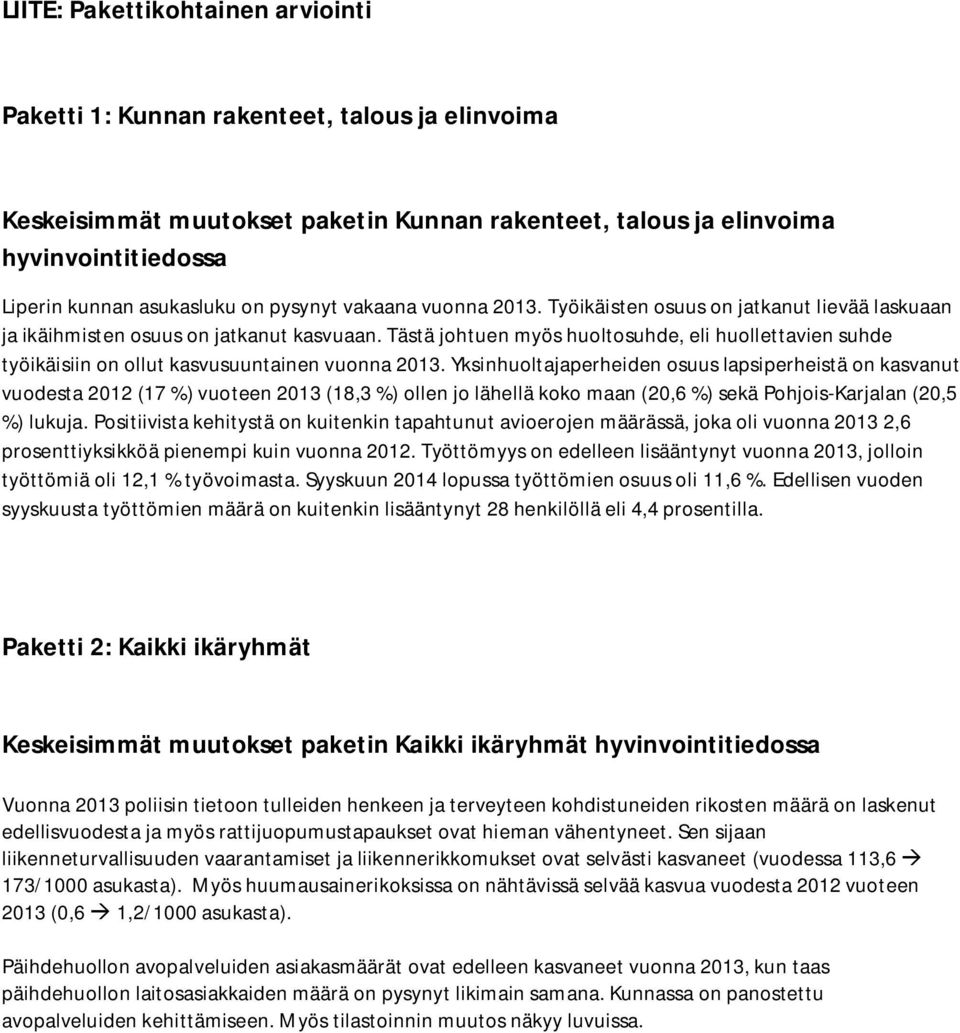 Tästä johtuen myös huoltosuhde, eli huollettavien suhde työikäisiin on ollut kasvusuuntainen vuonna 2013.