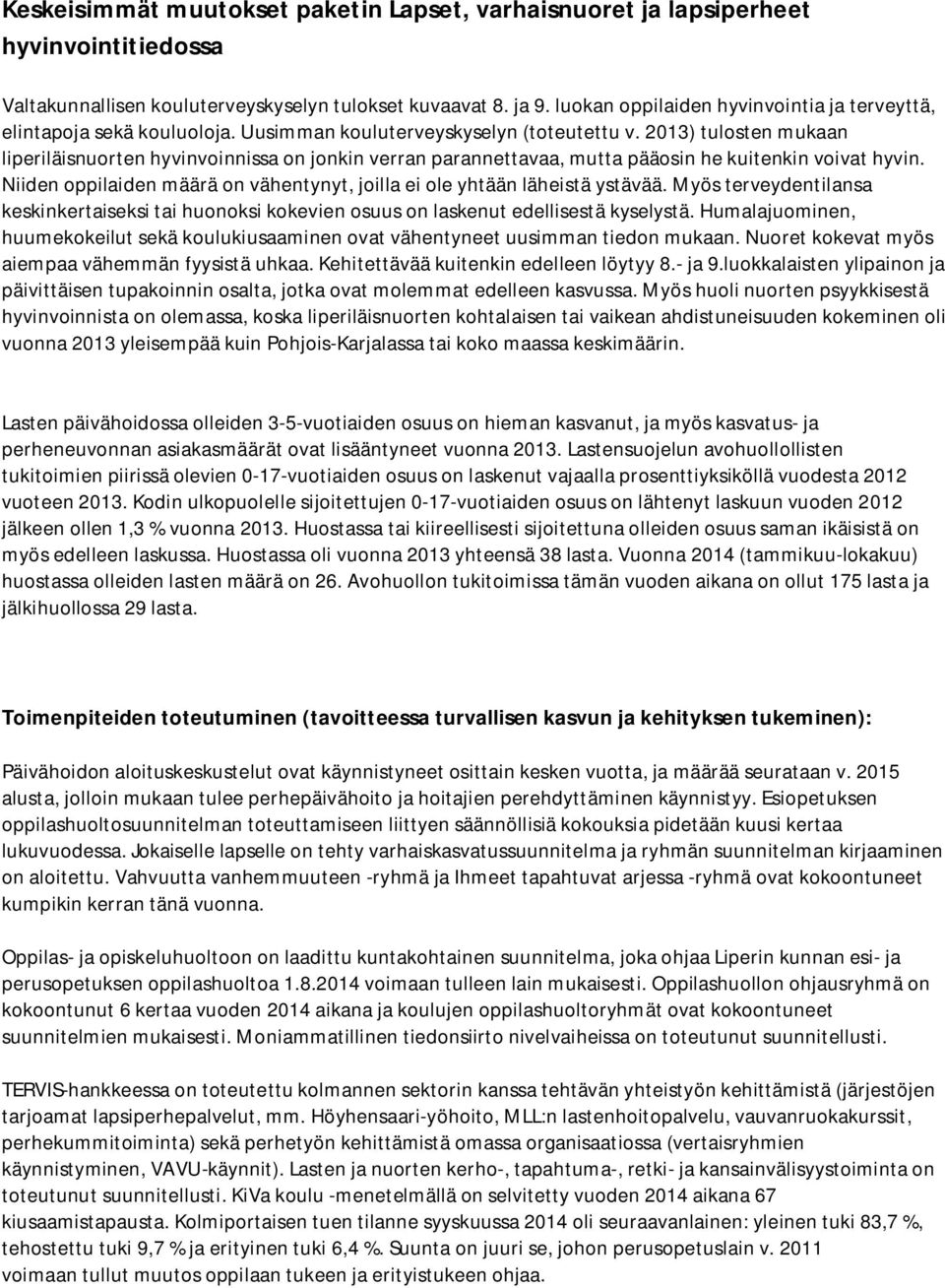 2013) tulosten mukaan liperiläisnuorten hyvinvoinnissa on jonkin verran parannettavaa, mutta pääosin he kuitenkin voivat hyvin.