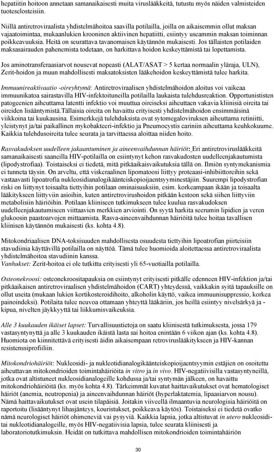 poikkeavuuksia. Heitä on seurattava tavanomaisen käytännön mukaisesti. Jos tällaisten potilaiden maksasairauden pahenemista todetaan, on harkittava hoidon keskeyttämistä tai lopettamista.