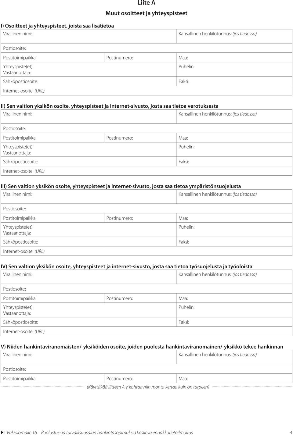ja internet-sivusto, josta saa tietoa työsuojelusta ja työoloista V) Niiden hankintaviranomaisten/-yksiköiden osoite, joiden puolesta hankintaviranomainen/-yksikkö tekee