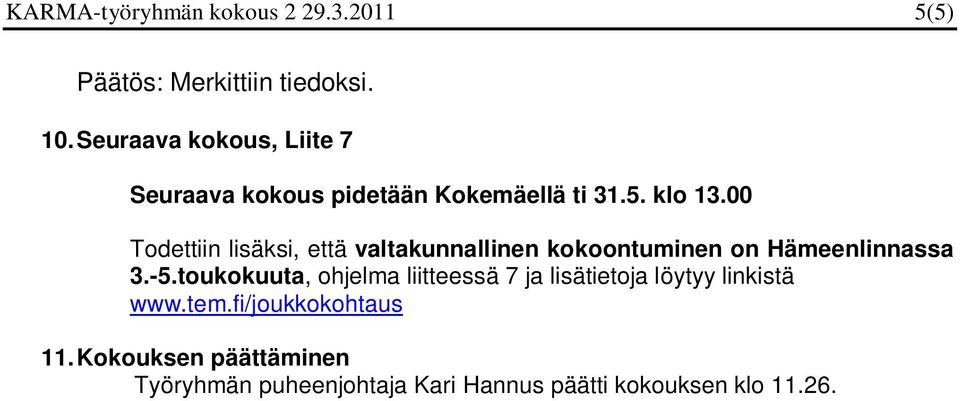 00 Todettiin lisäksi, että valtakunnallinen kokoontuminen on Hämeenlinnassa 3.-5.