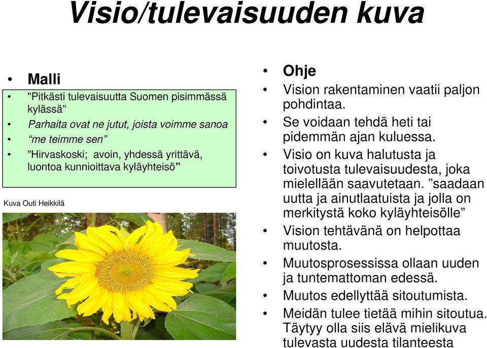 Visio on kuva halutusta ja toivotusta tulevaisuudesta, joka mielellään saavutetaan.