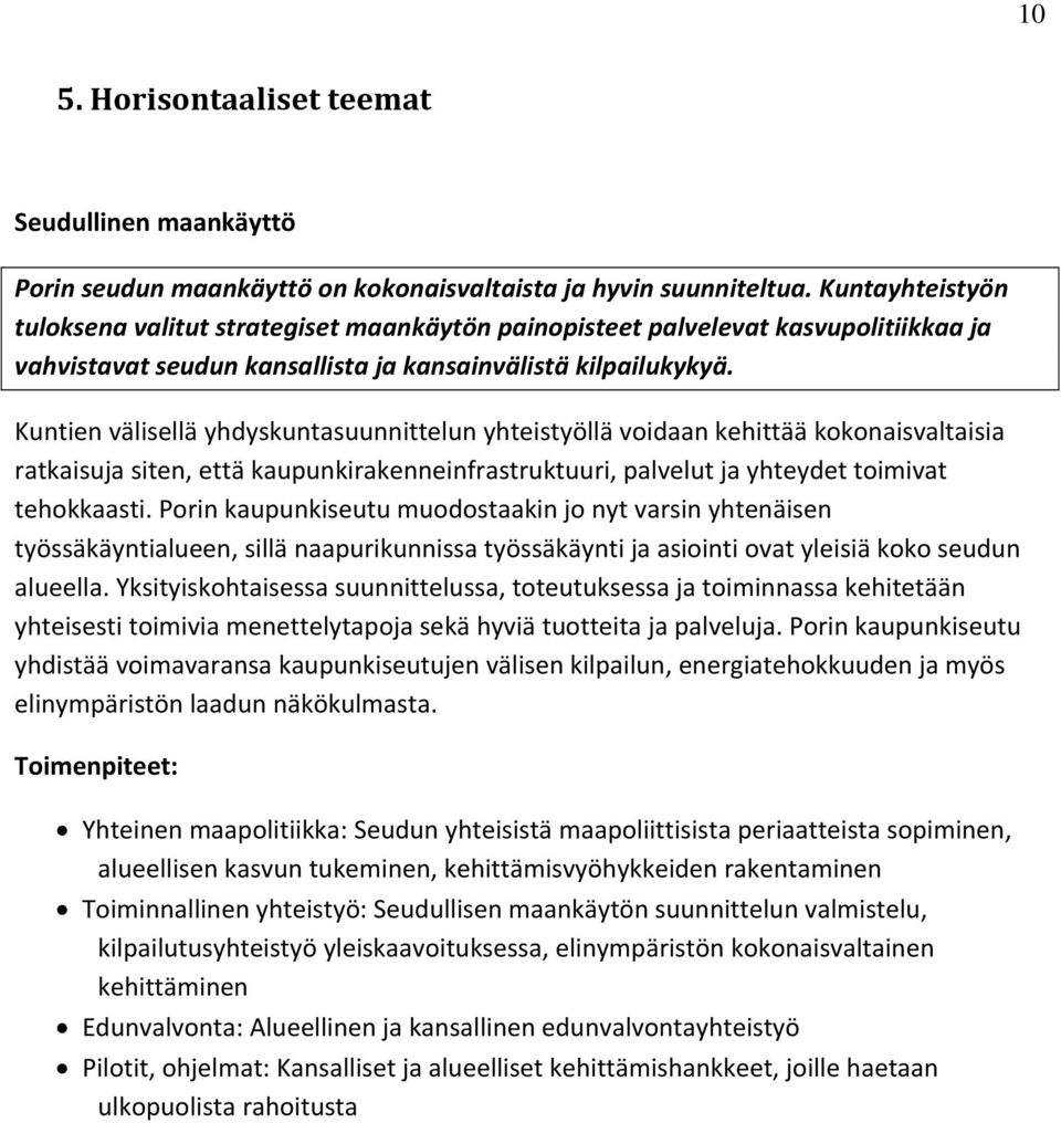 Kuntien välisellä yhdyskuntasuunnittelun yhteistyöllä voidaan kehittää kokonaisvaltaisia ratkaisuja siten, että kaupunkirakenneinfrastruktuuri, palvelut ja yhteydet toimivat tehokkaasti.