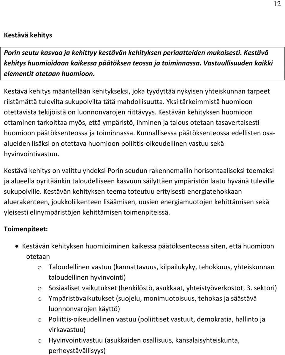 Yksi tärkeimmistä huomioon otettavista tekijöistä on luonnonvarojen riittävyys.