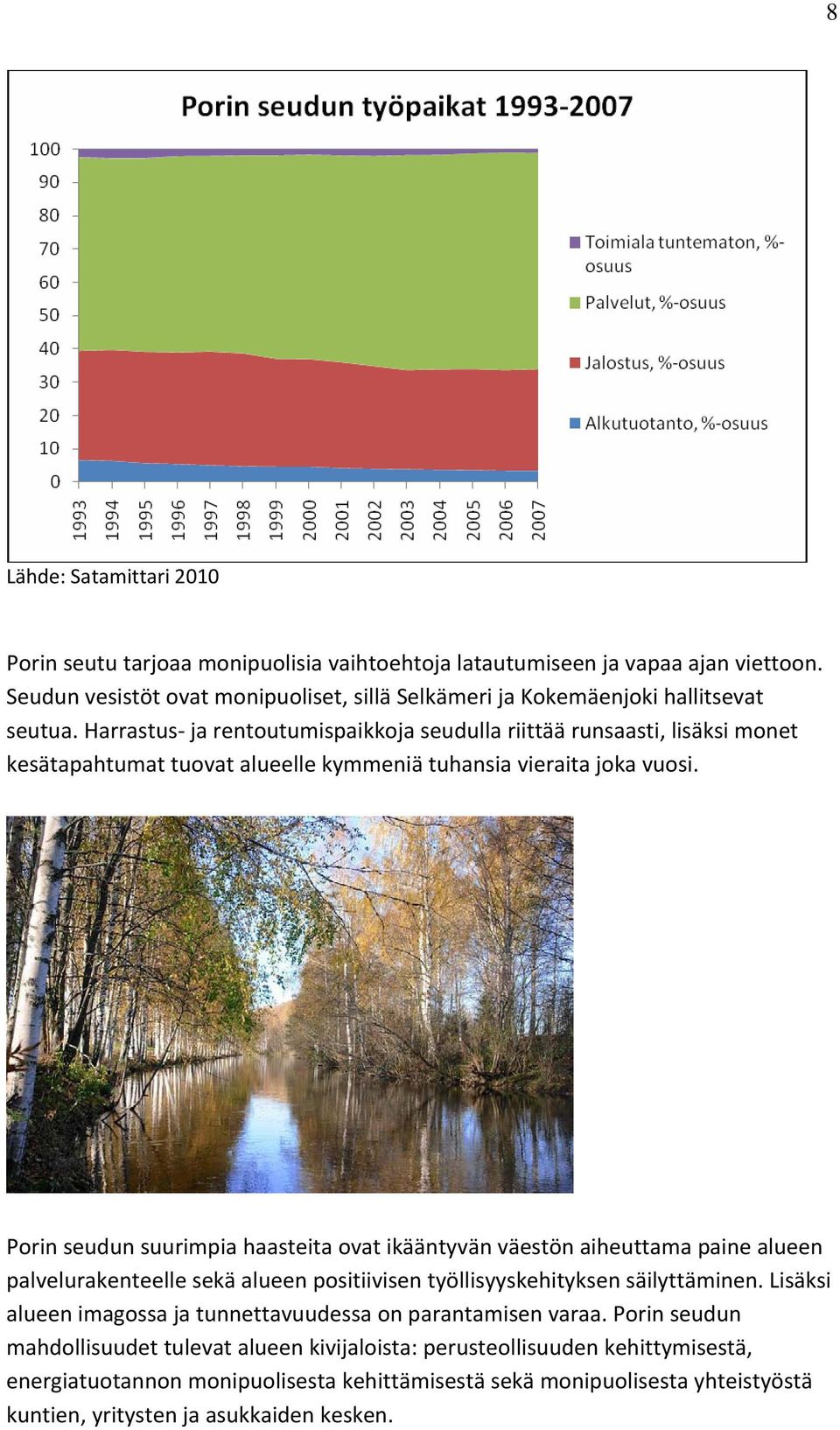 Porin seudun suurimpia haasteita ovat ikääntyvän väestön aiheuttama paine alueen palvelurakenteelle sekä alueen positiivisen työllisyyskehityksen säilyttäminen.