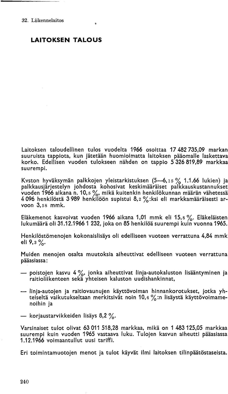 10,5 %, mikä kuitenkin henkilökunnan määrän vähetessä 4 096 henkilöstä 3 989 henkilöön supistui 8,2 %:ksi eli markkamääräisesti arvoon 3,58 mmk.