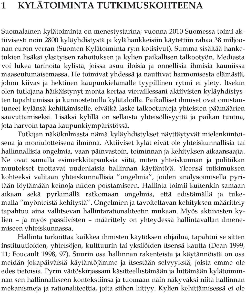 Mediasta voi lukea tarinoita kylistä, joissa asuu iloisia ja onnellisia ihmisiä kauniissa maaseutumaisemassa.