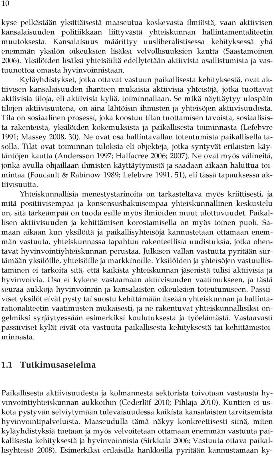 Yksilöiden lisäksi yhteisöiltä edellytetään aktiivista osallistumista ja vastuunottoa omasta hyvinvoinnistaan.