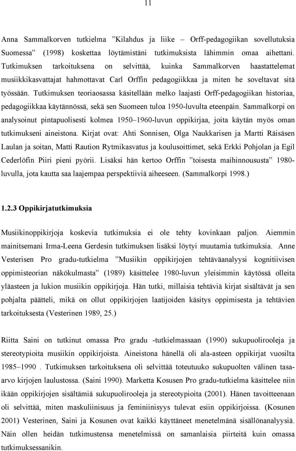 Tutkimuksen teoriaosassa käsitellään melko laajasti Orff-pedagogiikan historiaa, pedagogiikkaa käytännössä, sekä sen Suomeen tuloa 1950-luvulta eteenpäin.