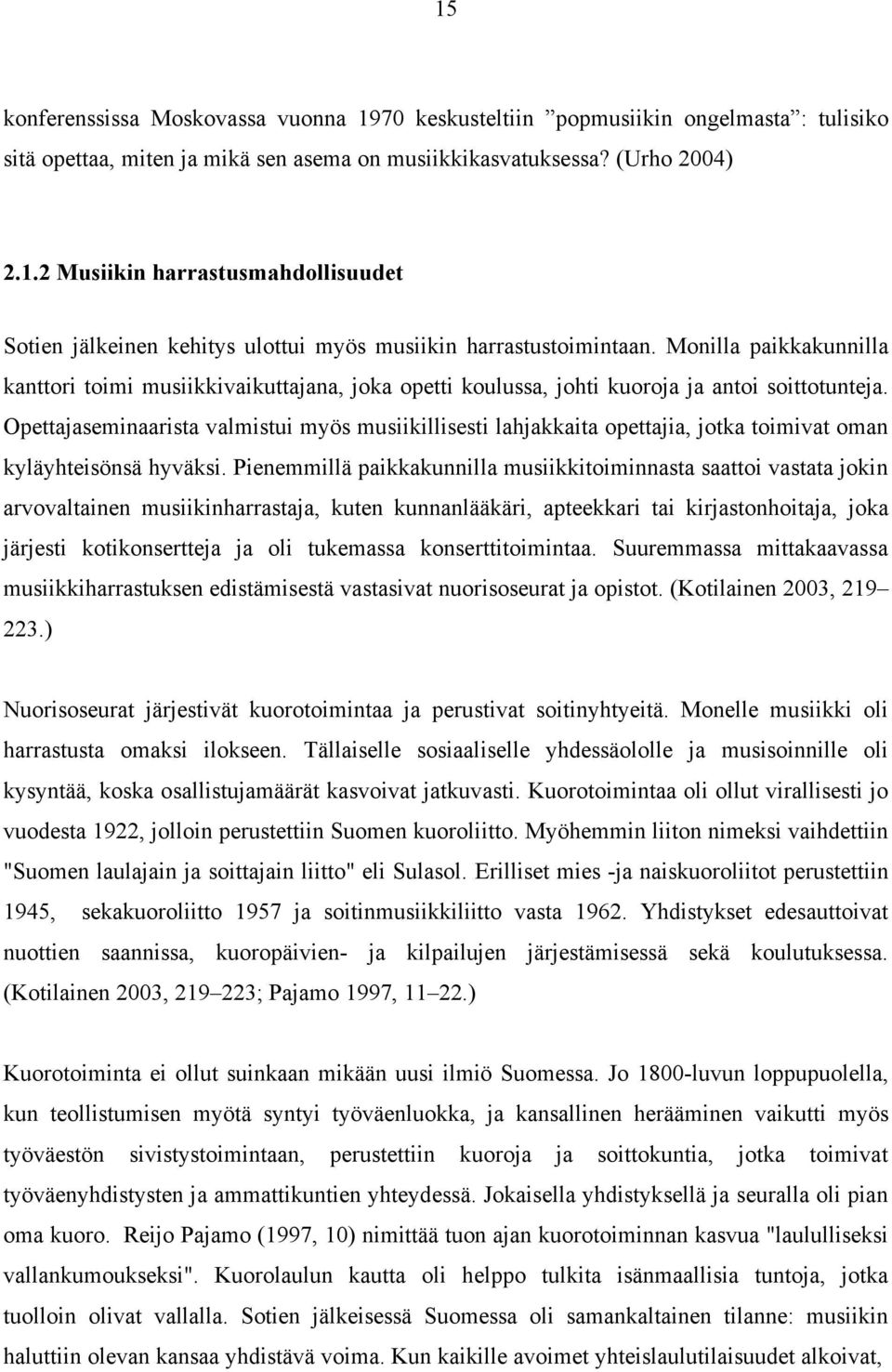 Opettajaseminaarista valmistui myös musiikillisesti lahjakkaita opettajia, jotka toimivat oman kyläyhteisönsä hyväksi.