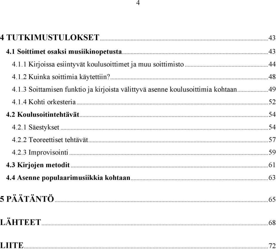 ..49 4.1.4 Kohti orkesteria...52 4.2 Koulusoitintehtävät...54 4.2.1 Säestykset...54 4.2.2 Teoreettiset tehtävät...57 4.2.3 Improvisointi.