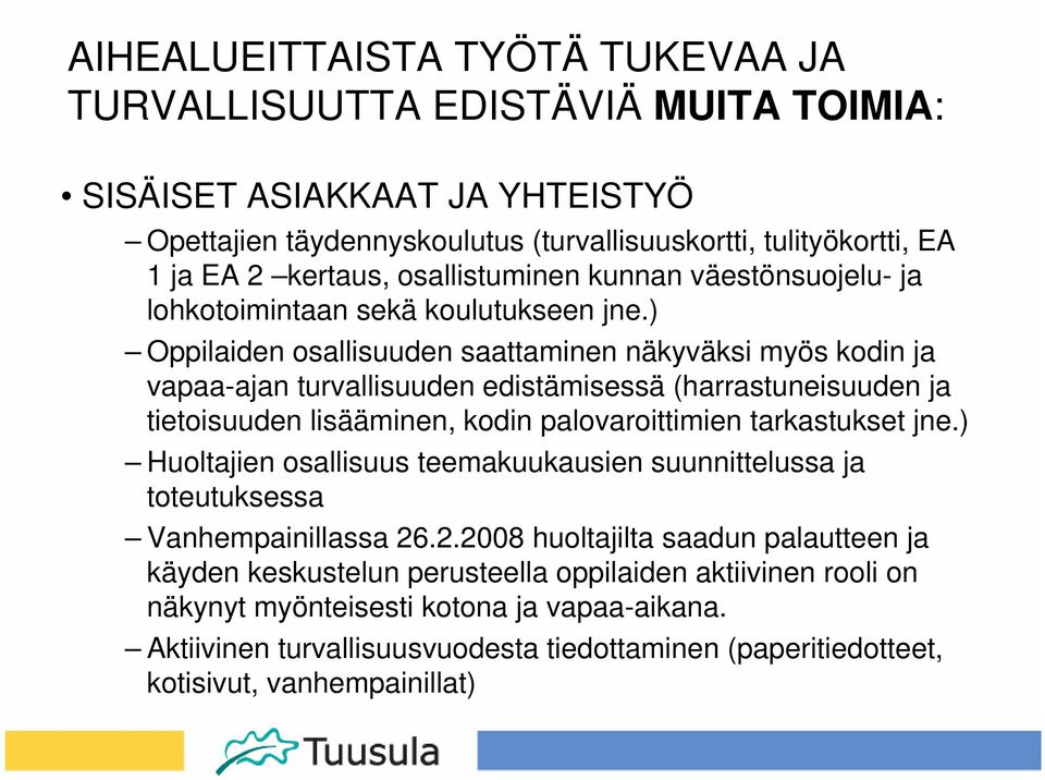 ) Oppilaiden osallisuuden saattaminen näkyväksi myös kodin ja vapaa-ajan turvallisuuden edistämisessä (harrastuneisuuden ja tietoisuuden lisääminen, kodin palovaroittimien tarkastukset jne.