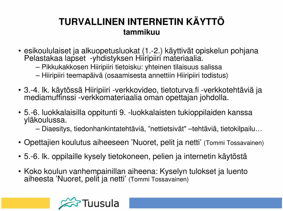 fi -verkkotehtäviä ja mediamuffinssi -verkkomateriaalia oman opettajan johdolla. 5.-6. luokkalaisilla oppitunti 9. -luokkalaisten tukioppilaiden kanssa yläkoulussa.