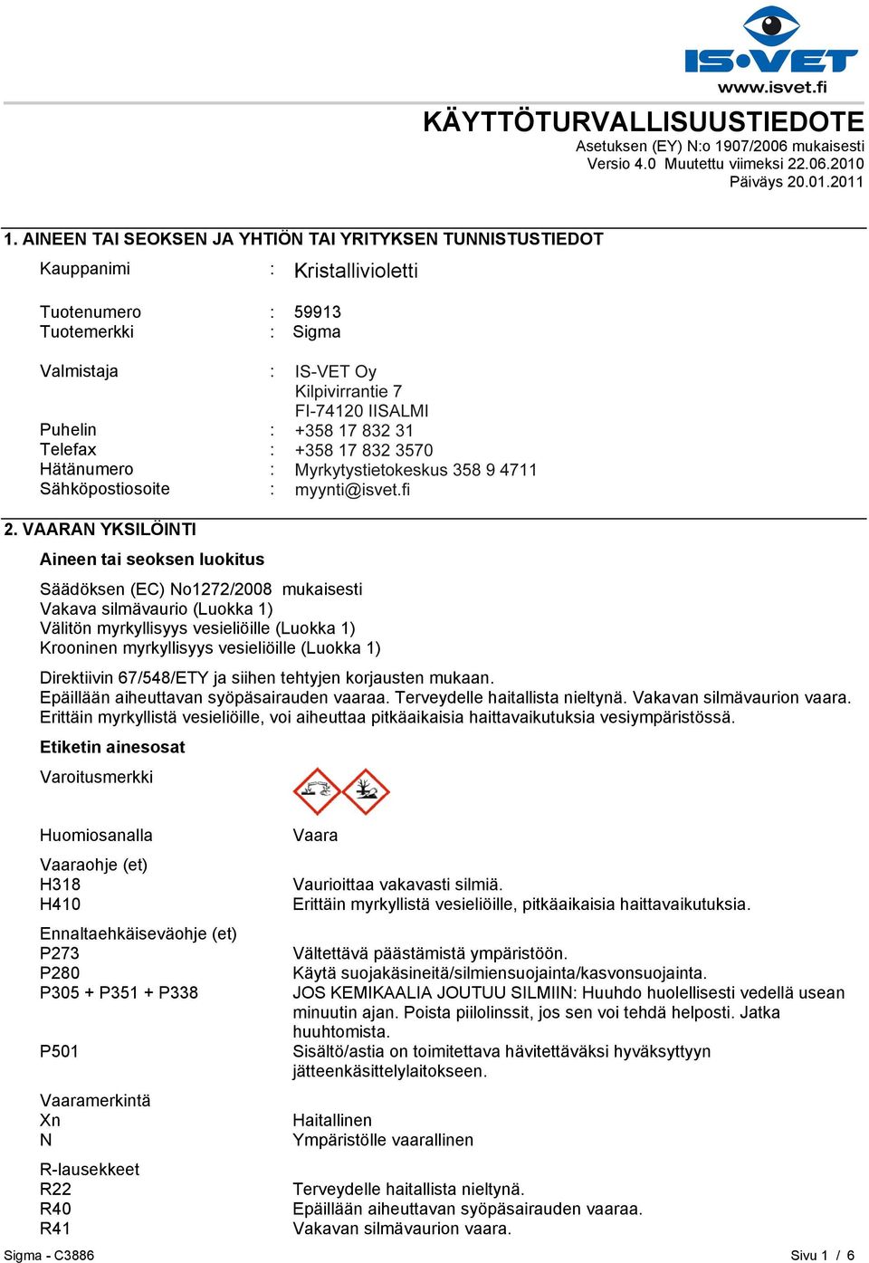 HELSINKI Puhelin : +35893509250 Telefax : +358935092555 Hätänumero : Myrkytystietokeskus 358 9 4711 Sähköpostiosoite : eurtechserv@sial.com 2.