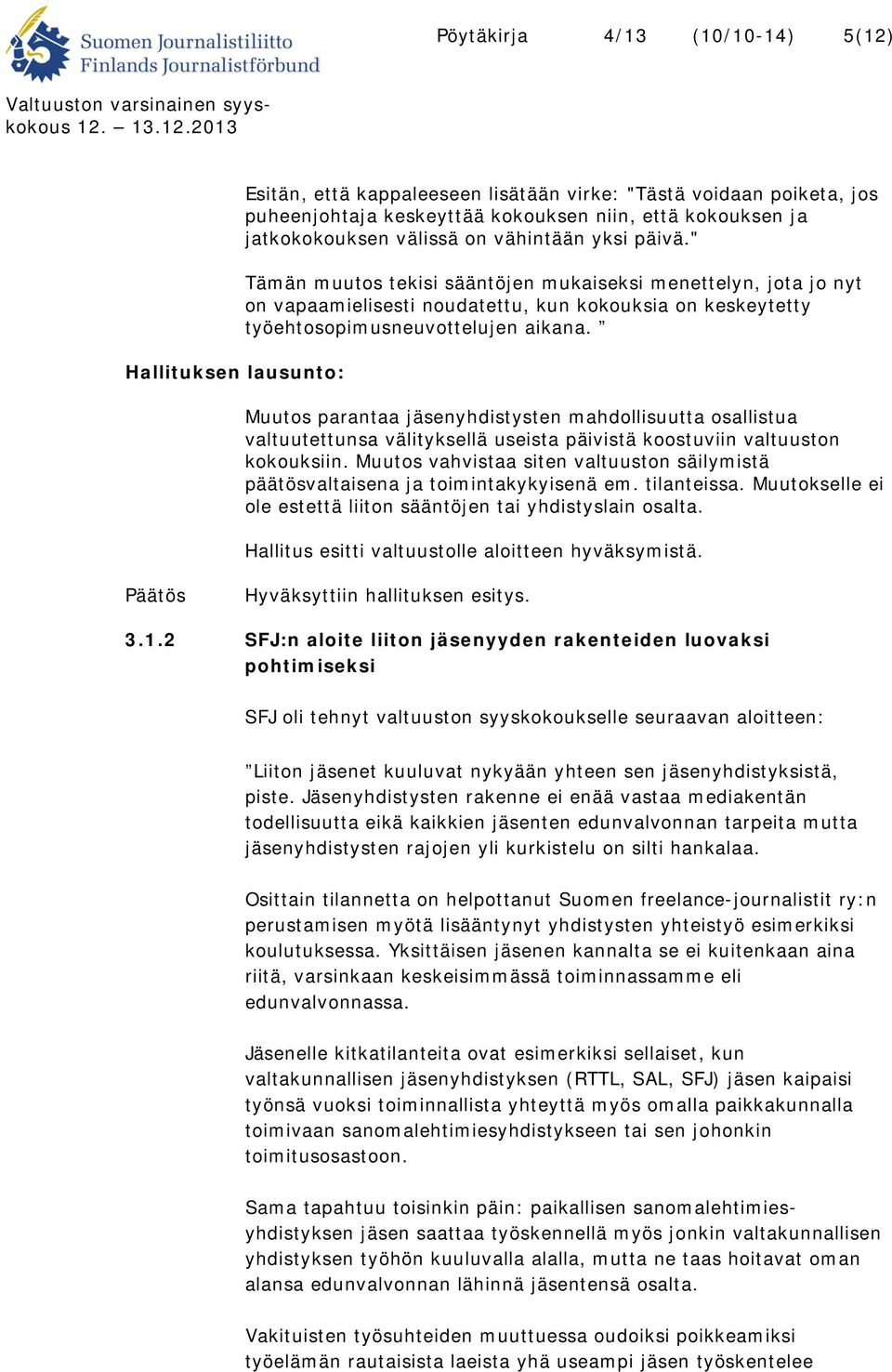 Muutos parantaa jäsenyhdistysten mahdollisuutta osallistua valtuutettunsa välityksellä useista päivistä koostuviin valtuuston kokouksiin.