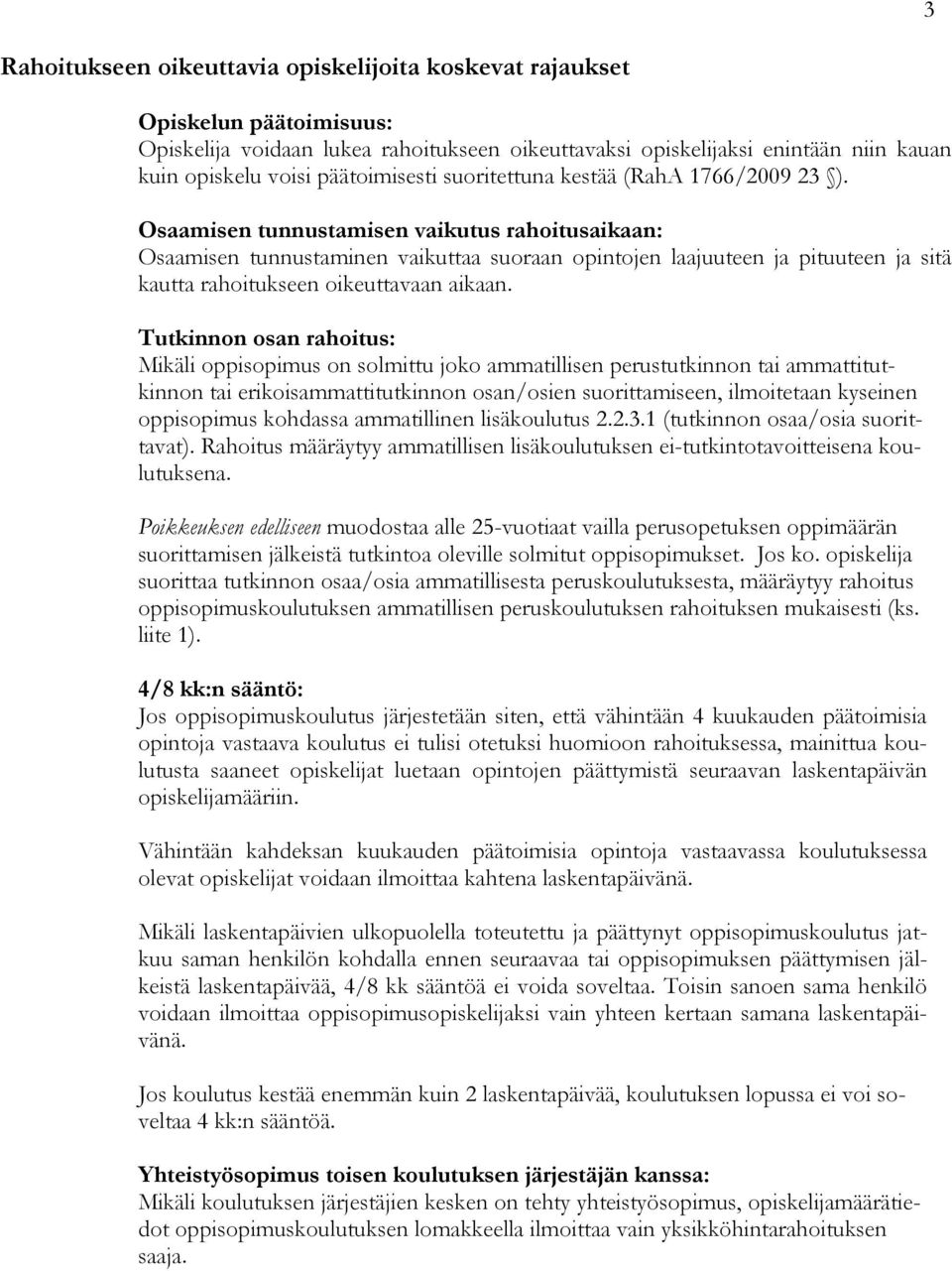 Osaamisen tunnustamisen vaikutus rahoitusaikaan: Osaamisen tunnustaminen vaikuttaa suoraan opintojen laajuuteen ja pituuteen ja sitä kautta rahoitukseen oikeuttavaan aikaan.