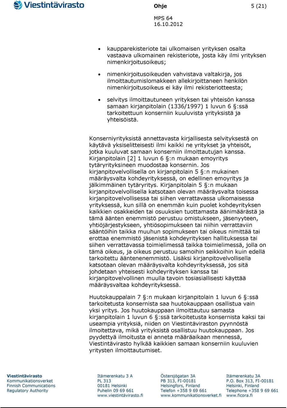 6 :ssä tarkoitettuun konserniin kuuluvista yrityksistä ja yhteisöistä.