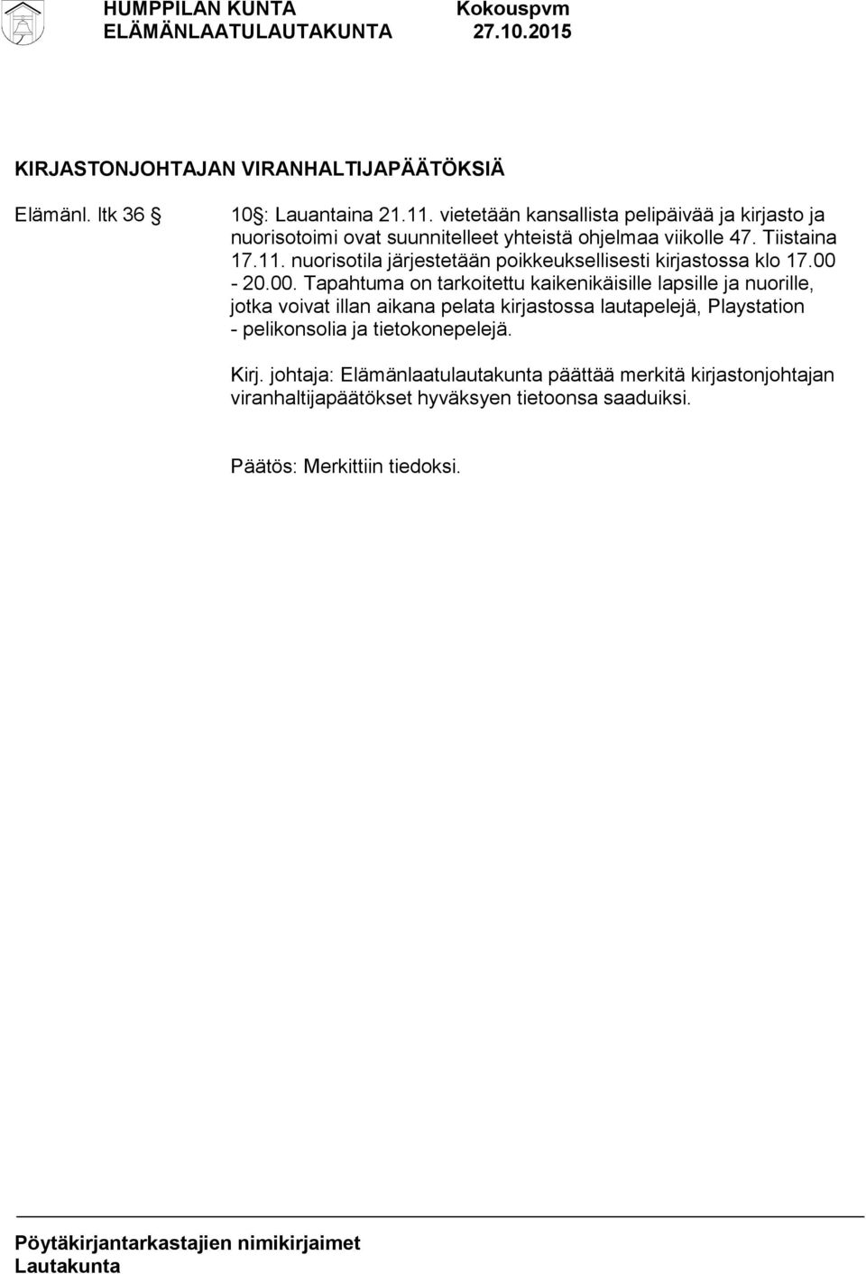 nuorisotila järjestetään poikkeuksellisesti kirjastossa klo 17.00-