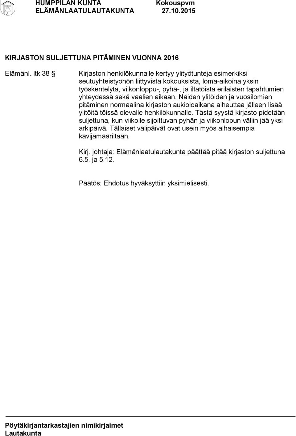 erilaisten tapahtumien yhteydessä sekä vaalien aikaan.