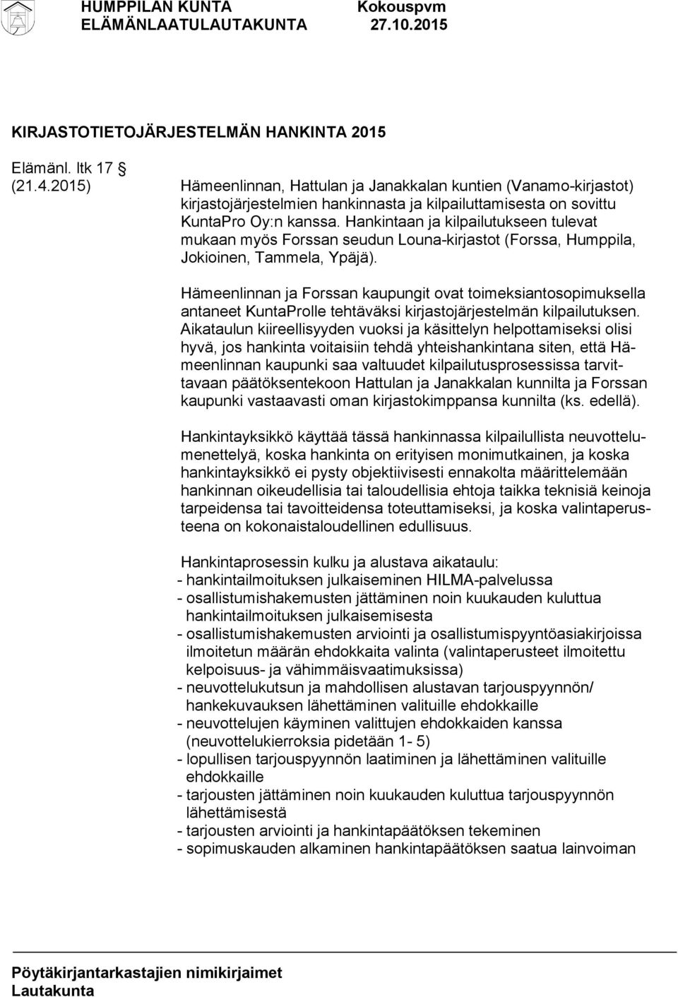 Hankintaan ja kilpailutukseen tulevat mukaan myös Forssan seudun Louna-kirjastot (Forssa, Humppila, Jokioinen, Tammela, Ypäjä).