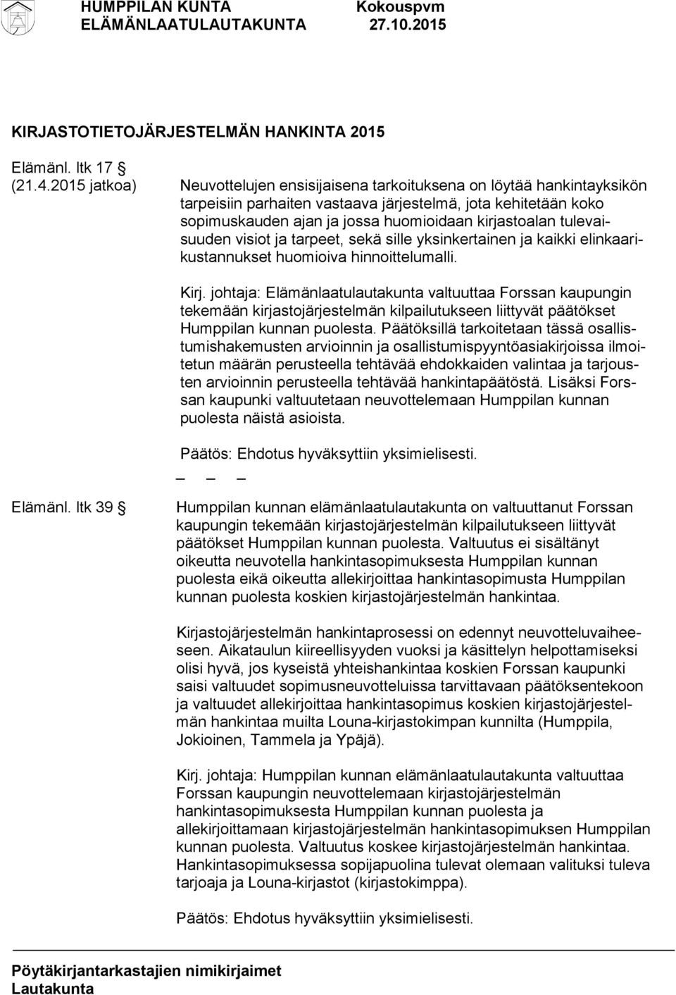 tulevaisuuden visiot ja tarpeet, sekä sille yksinkertainen ja kaikki elinkaarikustannukset huomioiva hinnoittelumalli. Kirj.