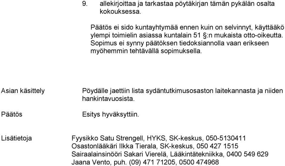 Sopimu ei ynny päätöken tiedokinnoll vn erikeen myöhemmin tehtävällä opimukell.