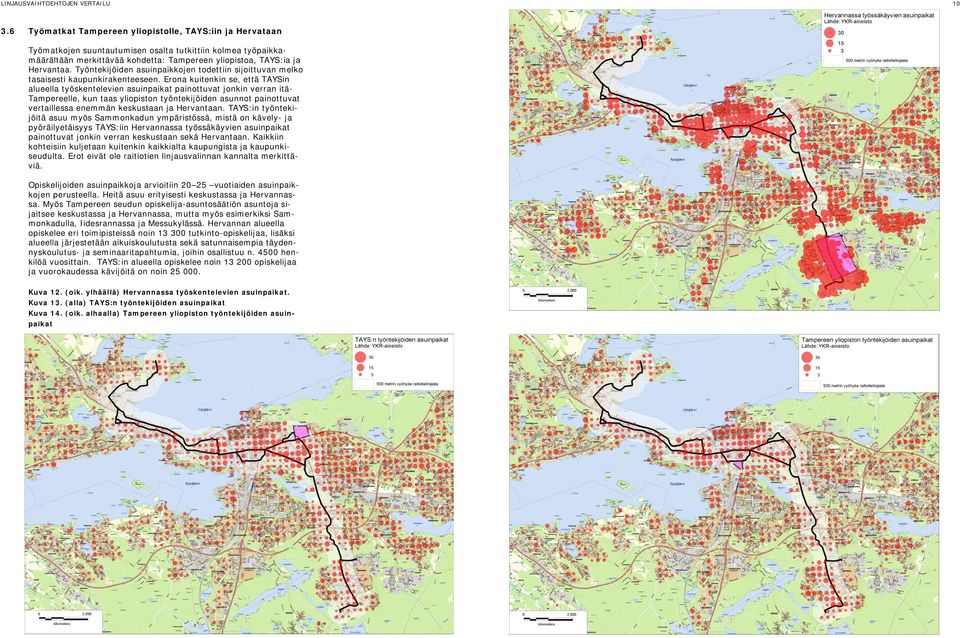 Työntekijöiden asuinpaikkojen todettiin sijoittuvan melko tasaisesti kaupunkirakenteeseen.