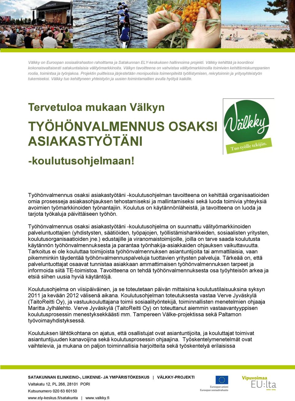 Projektin puitteissa järjestetään monipuolisia toimenpiteitä työllistymisen, rekrytoinnin ja yritysyhteistyön tukemiseksi.