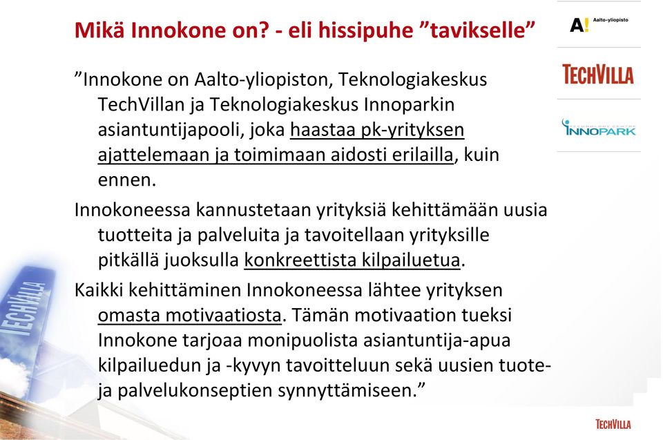pk-yrityksen ajattelemaan ja toimimaan aidosti erilailla, kuin ennen.