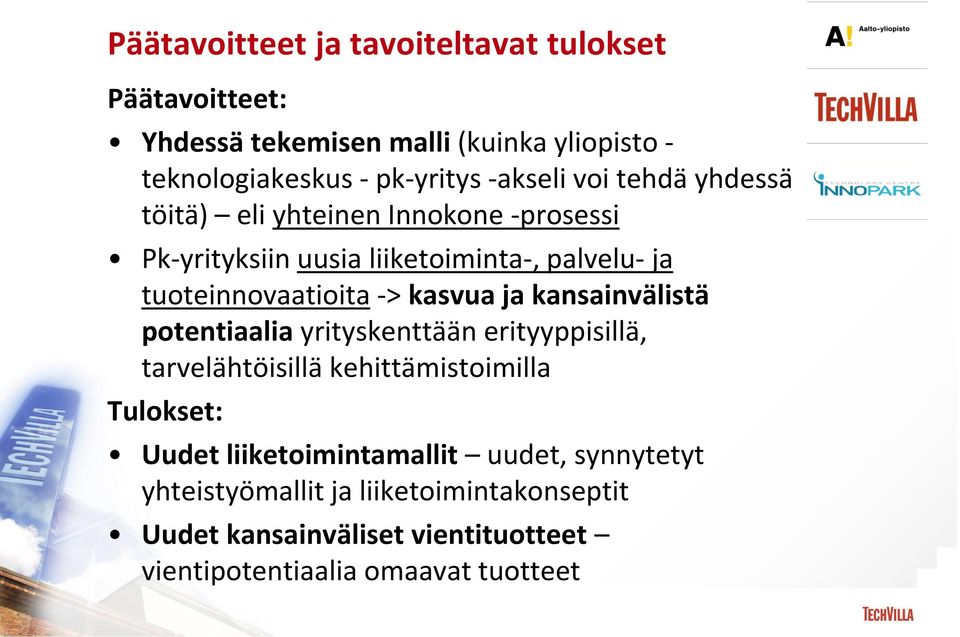 -> kasvua ja kansainvälistä potentiaalia yrityskenttään erityyppisillä, tarvelähtöisillä kehittämistoimilla Tulokset: Uudet