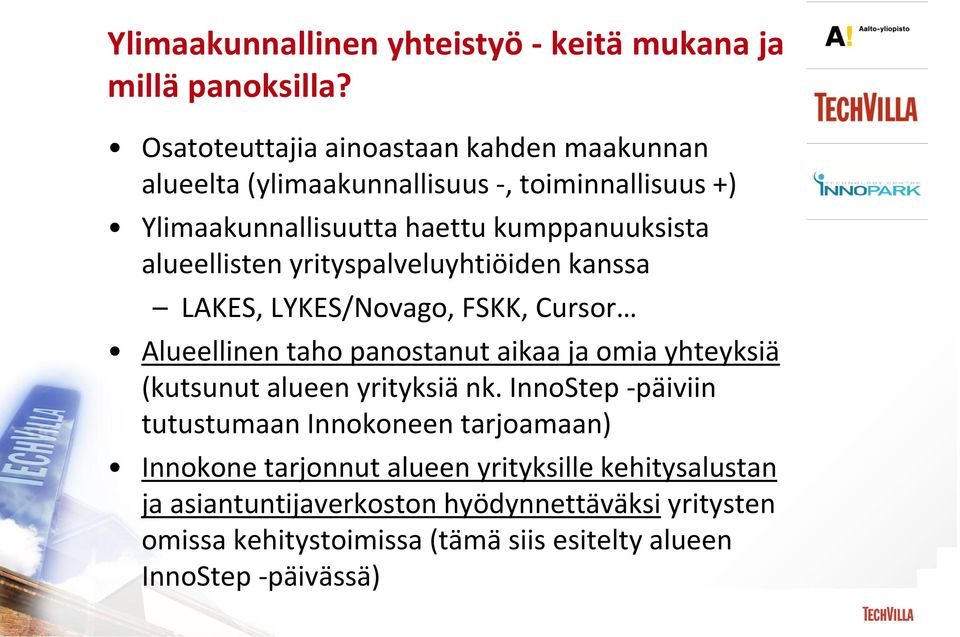 alueellisten yrityspalveluyhtiöiden kanssa LAKES, LYKES/Novago, FSKK, Cursor Alueellinen taho panostanut aikaa ja omia yhteyksiä (kutsunut alueen