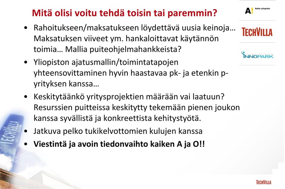 Yliopiston ajatusmallin/toimintatapojen yhteensovittaminen hyvin haastavaa pk- ja etenkin p- yrityksen kanssa Keskitytäänkö