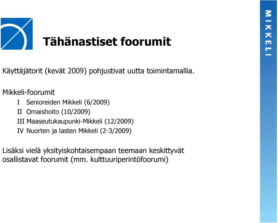 Maaseutukaupunki-Mikkeli (12/2009) IV Nuorten ja lasten Mikkeli (2-3/2009) Lisäksi