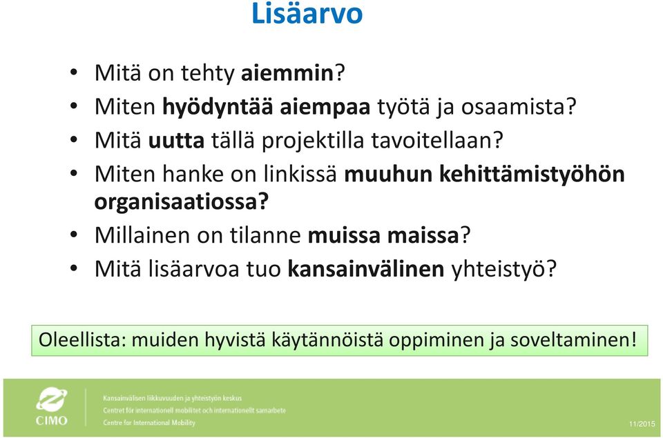 Miten hanke on linkissä muuhun kehittämistyöhön organisaatiossa?