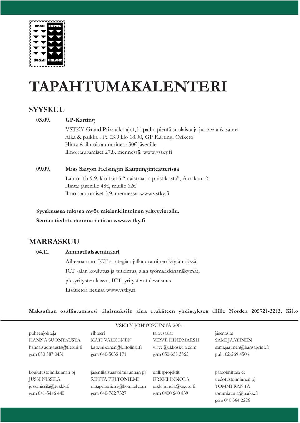 09. Miss Saigon Helsingin Kaupunginteatterissa Lähtö: To 9.9. klo 16:15 maistraatin puistikosta, Aurakatu 2 Hinta: jäsenille 48, muille 62 Ilmoittautumiset 3.9. mennessä: www.vstky.