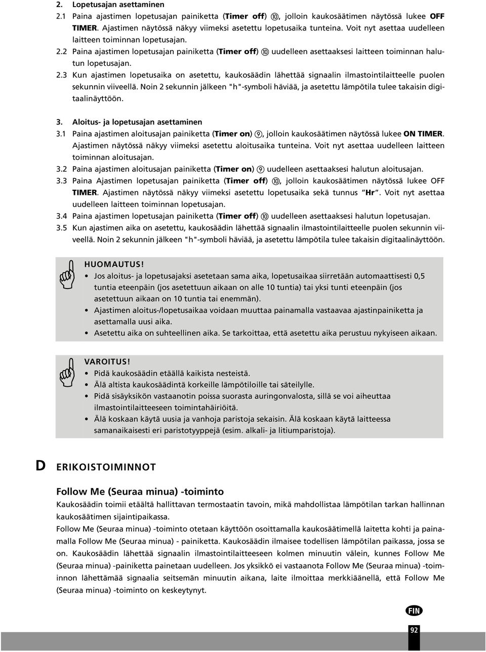 Noin 2 sekunnin jälkeen "h"-symboli häviää, ja asetettu lämpötila tulee takaisin digitaalinäyttöön. 3. Aloitus- ja lopetusajan asettaminen 3.