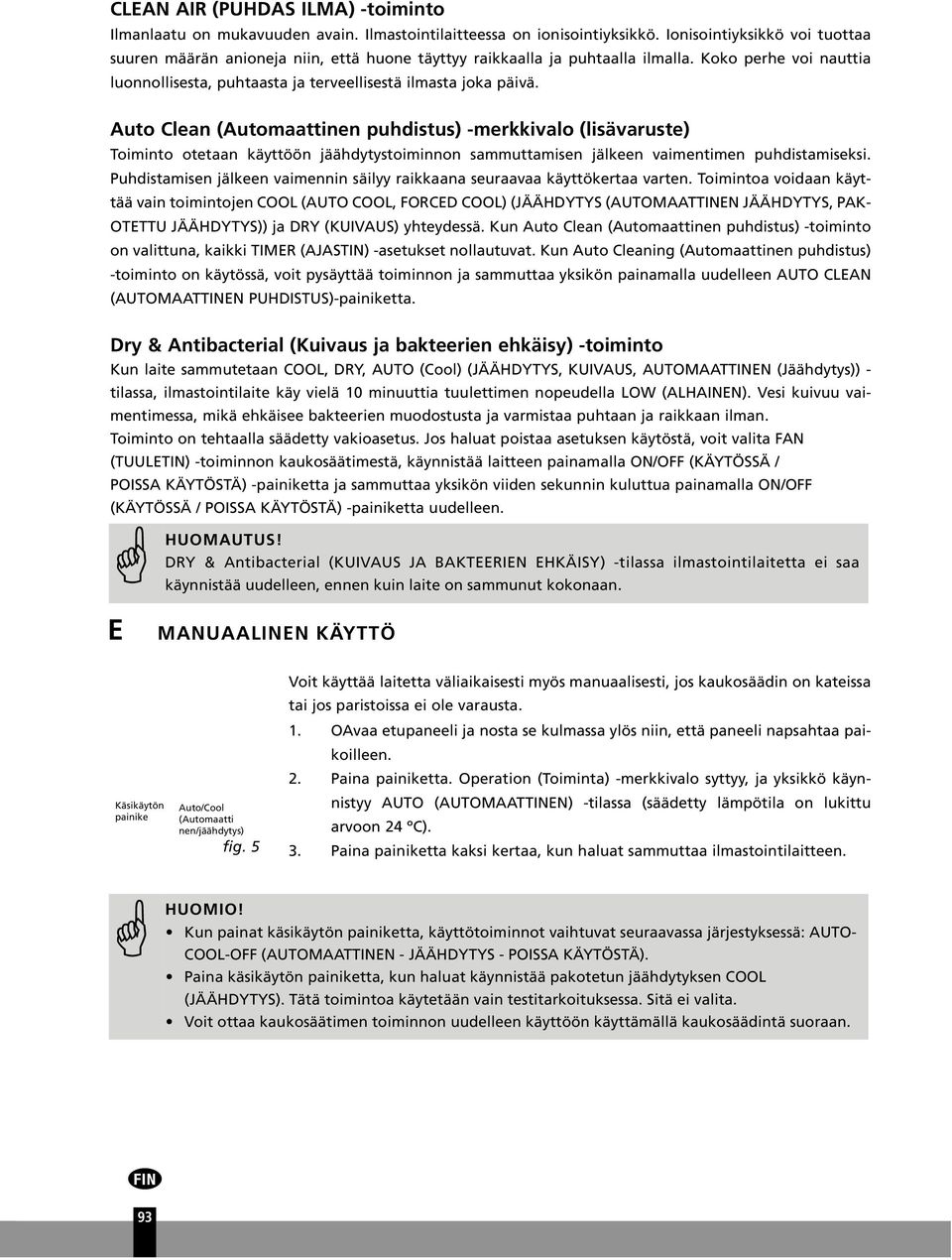 Auto Clean (Automaattinen puhdistus) -merkkivalo (lisävaruste) Toiminto otetaan käyttöön jäähdytystoiminnon sammuttamisen jälkeen vaimentimen puhdistamiseksi.